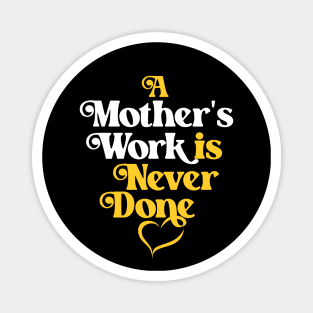 Mother's Love Quote- A Mother's Work is Never Done Magnet